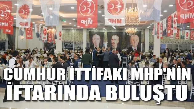 Cumhur İttifakı MHP'nin iftarında buluştu