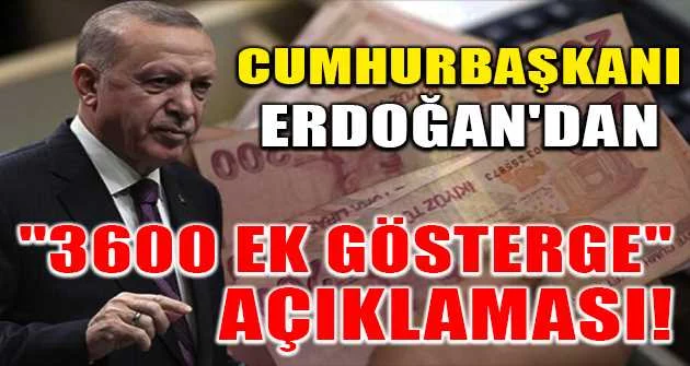 Cumhurbaşkanı Erdoğan'dan "3600 ek gösterge" açıklaması