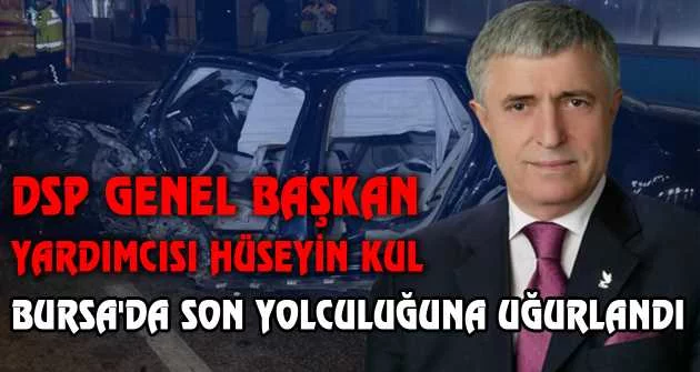 DSP Genel Başkan Yardımcısı Hüseyin Kul, Bursa'da son yolculuğuna uğurlandı
