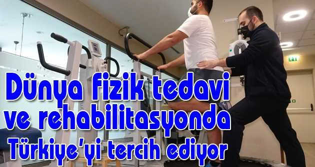 Dünya fizik tedavi ve rehabilitasyonda Türkiye’yi tercih ediyor