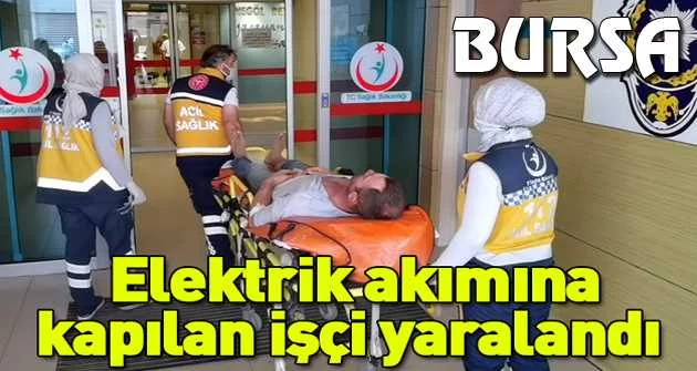 Elektrik akımına kapılan işçi yaralandı