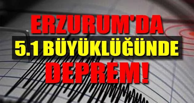 Erzurum'da 5.1 büyüklüğünde deprem