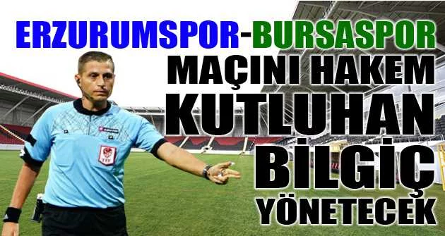 Erzurumspor-Bursaspor maçını hakem Kutluhan Bilgiç yönetecek