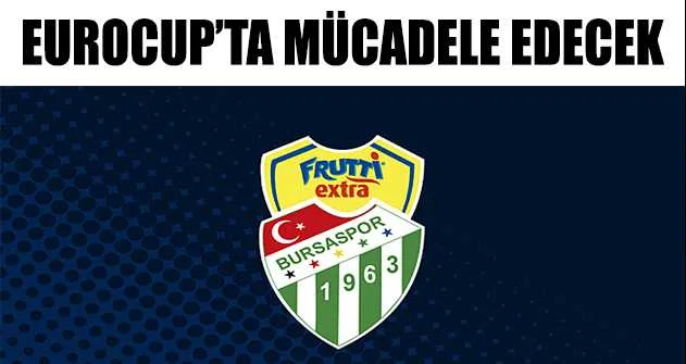 Frutti Extra Bursaspor, EuroCup’ta mücadele edecek