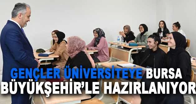 Gençler üniversiteye Bursa Büyükşehir’le hazırlanıyor