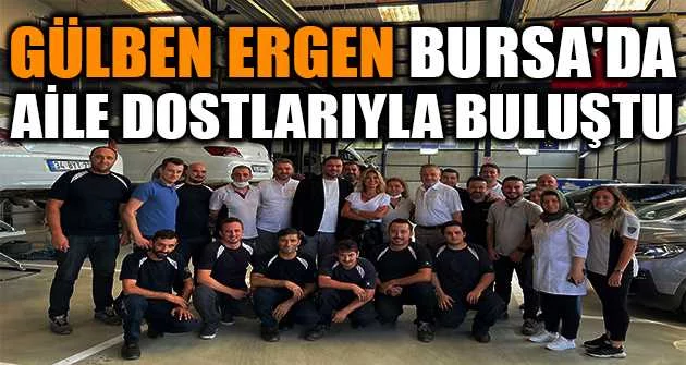 Gülben Ergen Bursa'da aile dostlarıyla buluştu