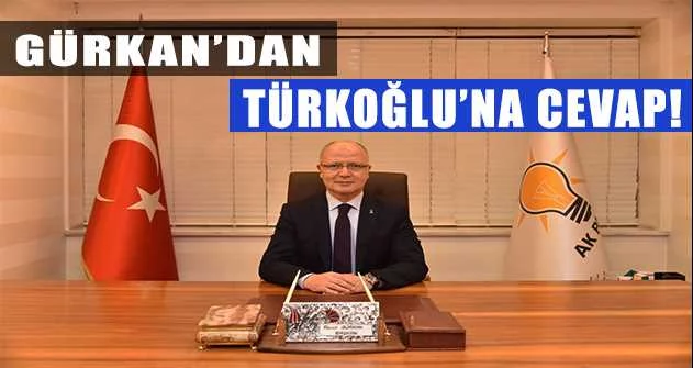 Gürkan’dan Türkoğlu’na cevap: