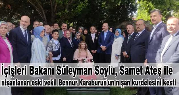 İçişleri Bakanı Süleyman Soylu, Samet Ateş ile nişanlanan eski vekil Bennur Karaburun'un nişan kurdelesini kesti