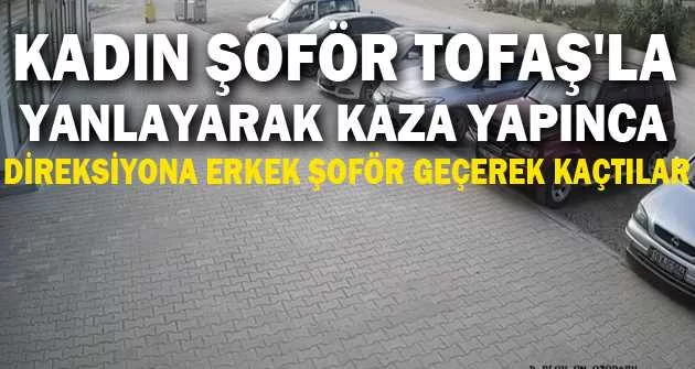 Kadın şoför Tofaş'la yanlayarak kaza yapınca, direksiyona erkek şoför geçerek kaçtılar