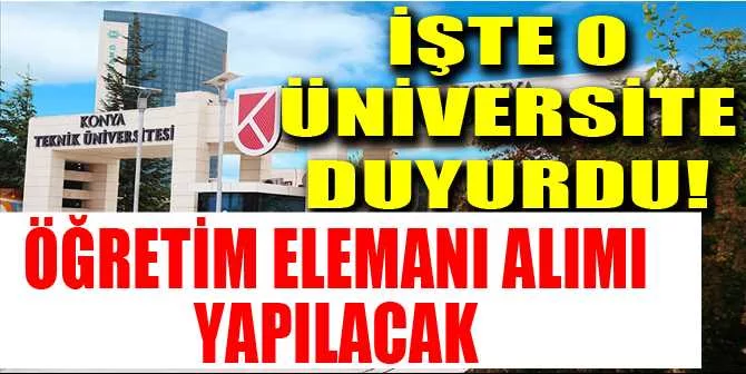 Konya Teknik Üniversitesi Öğretim Elemanı alım ilanı