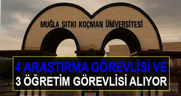 Muğla Sıtkı Koçman Üniversitesi 4 Araştırma Görevlisi ve 3 Öğretim Görevlisi alıyor