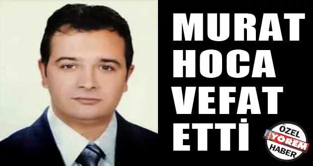 Murat Hoca vefat etti