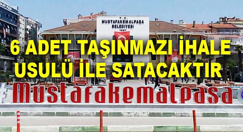 Mustafakemalpaşa Belediyesi 6 adet taşınmazı ihale usulü ile satacaktır