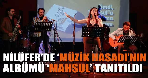 Nilüfer’de ‘Müzik Hasadı’nın albümü ‘Mahsul’ tanıtıldı
