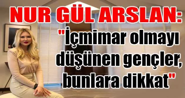 Nur Gül Arslan: "İçmimar olmayı düşünen gençler, bunlara dikkat"