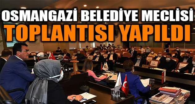 Osmangazi Belediye Meclisi toplantısı yapıldı