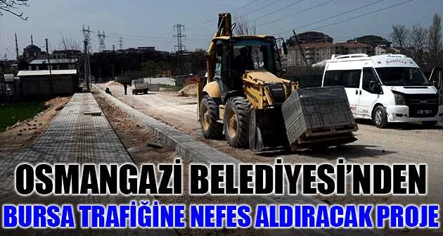 Osmangazi Belediyesi’nden Bursa trafiğine nefes aldıracak proje