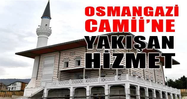 Osmangazi Camii’ne yakışan hizmet