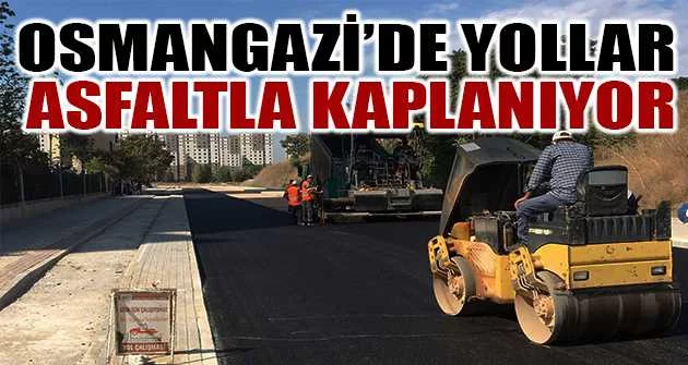 Osmangazi’de yollar asfaltla kaplanıyor