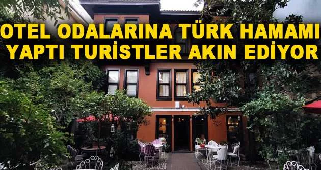 Otel odalarına Türk hamamı yaptı turistler akın ediyor