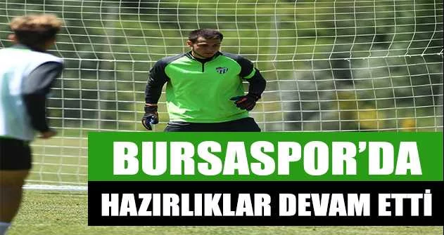 Samsunspor maçı sonrası Bursaspor’da hazırlıklar devam etti