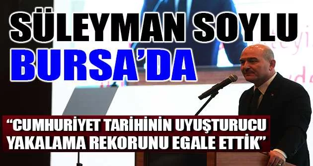Süleyman Soylu Bursa'da