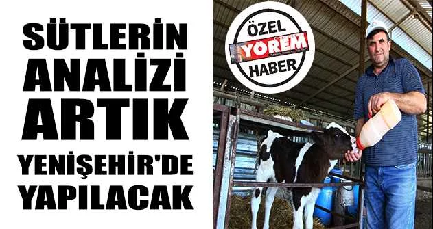 Sütlerin analizi artık Yenişehir'de yapılacak