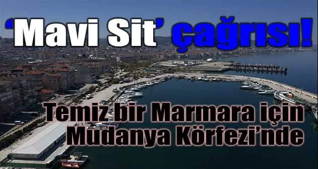 Temiz bir Marmara için Mudanya Körfezi’nde ‘Mavi Sit’ çağrısı