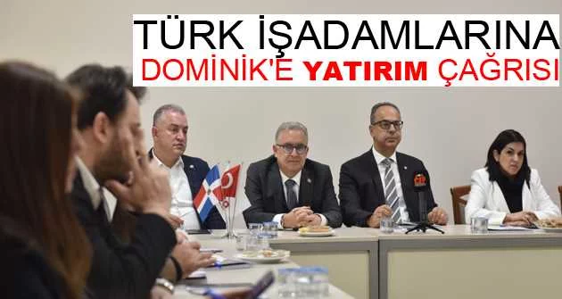Türk işadamlarına Dominik'e yatırım çağrısı