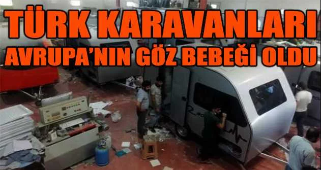 Türk karavanları Avrupa’nın göz bebeği oldu