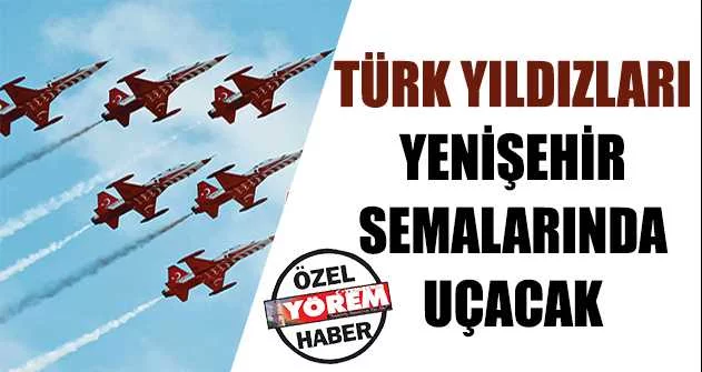 Türk Yıldızları Yenişehir semalarında uçacak