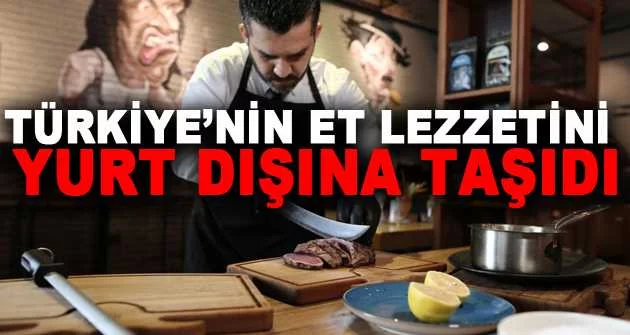 Türkiye’nin et lezzetini yurt dışına taşıdı