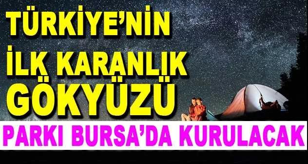 Türkiye’nin ilk Karanlık Gökyüzü Parkı Bursa’da kurulacak