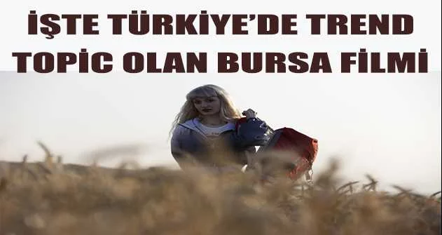 Türkiye’nin konuştuğu Bursa filmi