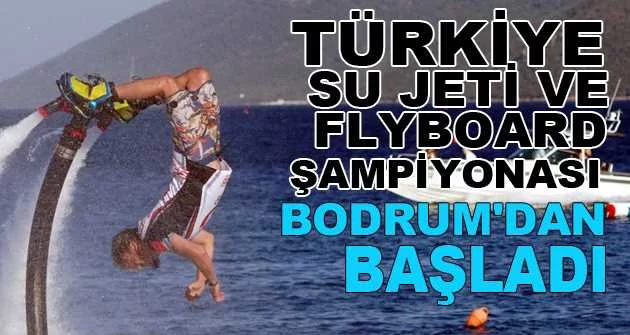 Türkiye Sujeti ve Flyboard Şampiyonası Bodrum'dan başladı