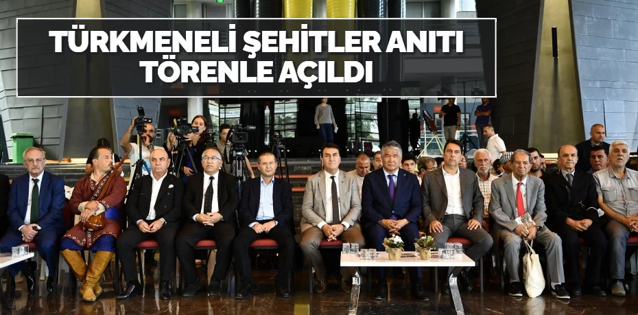 Türkmeneli Şehitler Anıtı törenle açıldı