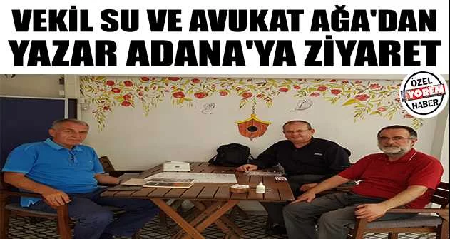 Vekil Su ve Avukat Ağa'dan yazar Adana'ya ziyaret
