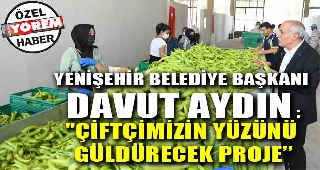 Yenişehir Belediye Başkanı Davut Aydın:"ÇİFTÇİMİZİN YÜZÜNÜ GÜLDÜRECEK PROJE"