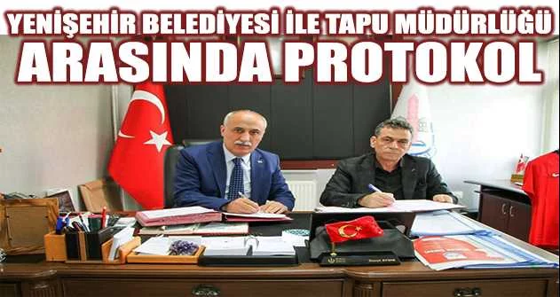 Yenişehir Belediyesi ile tapu müdürlüğü arasında protokol