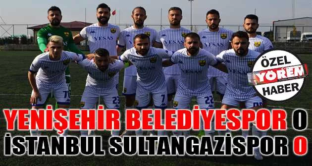 Yenişehir Belediyespor 0 - İstanbul Sultangazispor 0