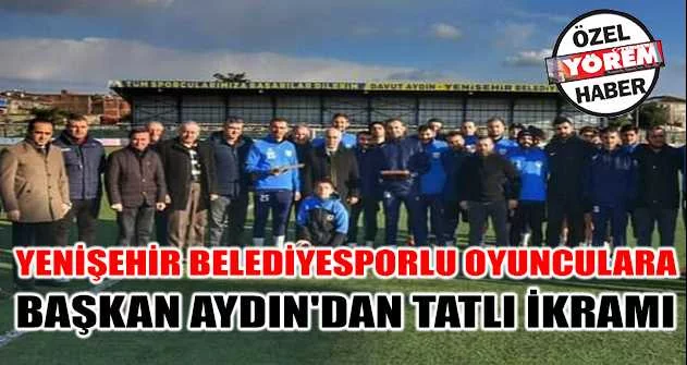 Yenişehir Belediyesporlu oyunculara Başkan Aydın'dan tatlı ikramı