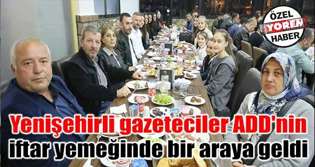 Yenişehirli gazeteciler ADD'nin iftar yemeğinde bir araya geldi