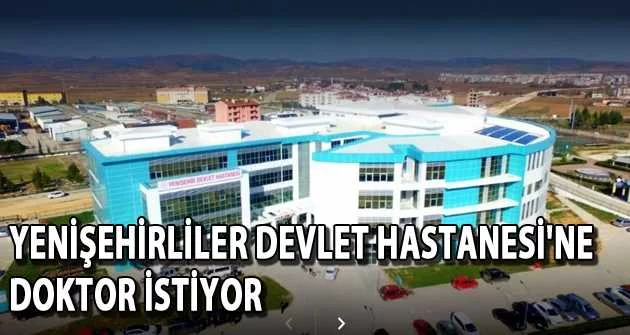 Yenişehirliler Devlet Hastanesi'ne doktor istiyor