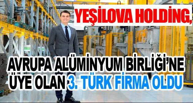 Yeşilova Holding, Alimünyum Birliği'ne Üye Olan 3. Türk Firma Oldu