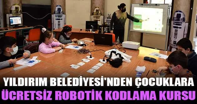 Yıldırım Belediyesi'nden çocuklara ücretsiz robotik kodlama kursu