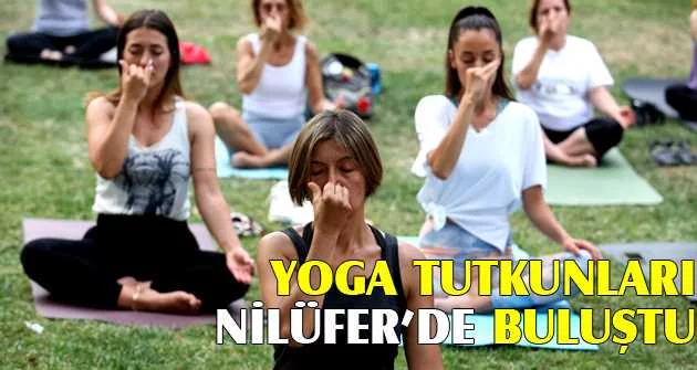 Yoga tutkunları Nilüfer’de buluştu